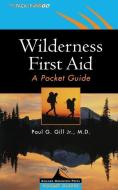 Wilderness First Aid: A Pocket Guide di Paul G. Gill edito da INTL MARINE PUBL