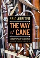 The Way of Cane: The Science, Craft, and Art of Bassoon Reed-Making di Eric Arbiter edito da OXFORD UNIV PR