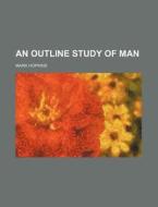 An Outline Study Of Man di Mark Hopkins edito da Rarebooksclub.com