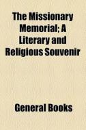 The Missionary Memorial; A Literary And Religious Souvenir di Unknown Author, Books Group edito da General Books Llc