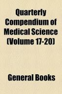 Quarterly Compendium Of Medical Science (nos. 17-20) di Unknown Author, D. G. Brinton edito da General Books Llc