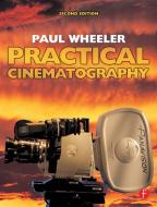Practical Cinematography di Paul Wheeler edito da Taylor & Francis Ltd