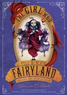 The Girl Who Fell Beneath Fairyland and Led the Revels There di Catherynne M. Valente edito da FEIWEL & FRIENDS