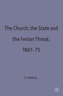 The Church, the State and the Fenian Threat 1861-75 di O. Rafferty edito da SPRINGER NATURE