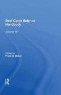 Beef Cattle Science Handbook, Vol. 19 di Frank H. Baker edito da Taylor & Francis Ltd