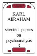 Selected Papers on Psychoanalysis di Karl Abraham edito da Taylor & Francis Ltd