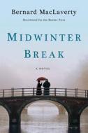 Midwinter Break - A Novel di Bernard Maclaverty edito da W W NORTON