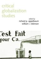 Critical Globalization Studies di Richard P. Appelbaum edito da Taylor & Francis Ltd