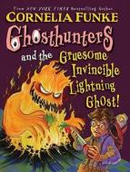 Ghosthunters and the Gruesome Invincible Lightning Ghost! di Cornelia Funke edito da Chicken House