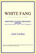 White Fang (webster's Italian Thesaurus Edition) di Icon Reference edito da Icon Health
