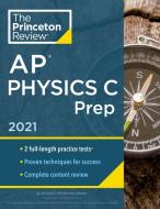 Princeton Review AP Physics C Prep, 2021: Practice Tests + Complete Content Review + Strategies & Techniques di The Princeton Review edito da PRINCETON REVIEW