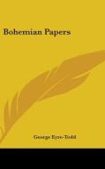 Bohemian Papers di GEORGE EYRE-TODD edito da Kessinger Publishing