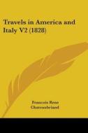 Travels In America And Italy V2 (1828) di Francois-Rene Chateaubriand edito da Kessinger Publishing, Llc