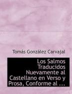 Los Salmos Traducidos Nuevamente Al Castellano En Verso Y Prosa, Conforme Al ... di Tomas Gonzalez Carvajal edito da Bibliolife