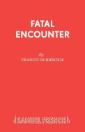 Fatal Encounter di Francis Durbridge edito da Samuel French