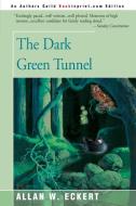 The Dark Green Tunnel di Allan W. Eckert edito da iUniverse