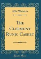 The Clermont Runic Casket (Classic Reprint) di Elis Wadstein edito da Forgotten Books