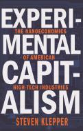Experimental Capitalism - The Nanoeconomics of American High-Tech Industries di Steven Klepper edito da Princeton University Press