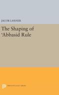 The Shaping of 'Abbasid Rule di Jacob Lassner edito da Princeton University Press