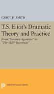 T.S. Eliot's Dramatic Theory and Practice di Carol H. Smith edito da Princeton University Press