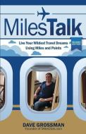 Milestalk: Live Your Wildest Dreams Using Miles and Points di Dave Grossman edito da Milestalk