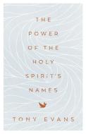 The Power of the Holy Spirit's Names di Tony Evans edito da HARVEST HOUSE PUBL