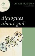Dialogues about God di Charles C. Taliaferro edito da Rowman & Littlefield Publishers