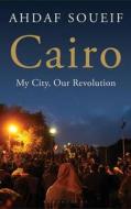 My City, Our Revolution di Ahdaf Soueif edito da Bloomsbury Publishing Plc