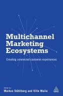 Multichannel Marketing Ecosystems di Markus Stahlberg, Ville Maila edito da Kogan Page