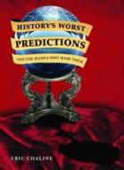 History's Worst Predictions and the People Who Made Them di Eric Chaline edito da The History Press