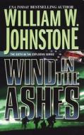 Wind In The Ashes di William W. Johnstone edito da Kensington Publishing