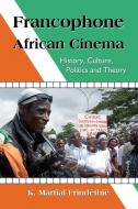 Francophone African Cinema di K. Martial Frindethie edito da McFarland