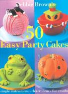 50 Easy Party Cakes di Debbie Brown edito da MEREHURST BOOKS LTD