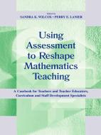 Using Assessment To Reshape Mathematics Teaching di Sandra K. Wilcox edito da Routledge