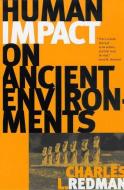 HUMAN IMPACT ON ANCIENT ENVIRONMENTS di Charles L. Redman edito da The University of Arizona Press