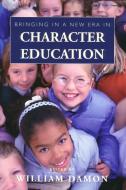 Bringing in a New Era in Character Education di William Damon edito da Hoover Institution Press