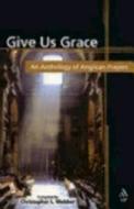 Give Us Grace: An Anthology of Anglican Prayers di Christopher L. Webber edito da Morehouse Publishing