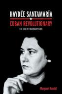 Haydée Santamaría, Cuban Revolutionary: She Led by Transgression di Margaret Randall edito da DUKE UNIV PR