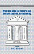 What You Need for the First Job, Besides the PhD in Chemistry di Mark A. Benvenuto, American Chemical Society edito da AMER CHEMICAL SOC
