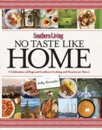 No Taste Like Home: A Celebration of Regional Southern Cooking and Hometown Flavor edito da Oxmoor House