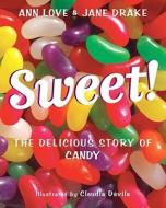 Sweet!: The Delicious Story of Candy di Ann Love, Jane Drake edito da TUNDRA BOOKS INC
