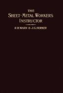 The Sheet-Metal Worker's Instructor di R. H. Warn, J. G. Horner edito da Wexford College Press
