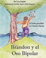 Brandon y El Oso Bipolar: Un Cuento Para Ninos Con Trastorno Bipolar di Tracy Anglada edito da BPChildren