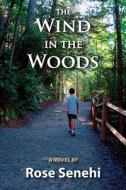 The Wind In The Woods di Rose Senehi edito da John F. Blair Publisher