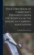 Your Own Book of Campcraft, Prepared Under the Auspices of the AMerican Camping Association di Catherine Tilley Hammett edito da LIGHTNING SOURCE INC