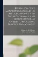 Dental Practice Management, Including Ethics, Economics and Socio-economics, and Jurisprudence, as Applied to Successful Practice Management edito da LIGHTNING SOURCE INC