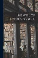 The Will of Jacobus Bogert. di Anonymous edito da LIGHTNING SOURCE INC