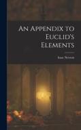 An Appendix to Euclid's Elements di Isaac Newton edito da LEGARE STREET PR