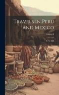 Travels in Peru and Mexico; Volume II di S S Hill edito da LEGARE STREET PR