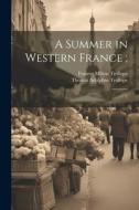 A Summer in Western France;: 1 di Thomas Adolphus Trollope, Frances Milton Trollope edito da LEGARE STREET PR